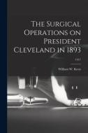 The Surgical Operations on President Cleveland in 1893; 1917 edito da LIGHTNING SOURCE INC