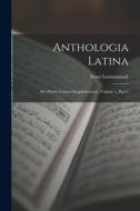 Anthologia Latina: Sive Poesis Latinae Supplementum, Volume 1, part 1 di Ernst Lommatzsch edito da LEGARE STREET PR