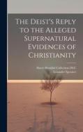 The Deist's Reply to the Alleged Supernatural Evidences of Christianity di Lysander Spooner edito da LEGARE STREET PR