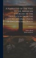 A Narrative of the Visit to the American Churches by the Deputation From the Congregational Union of England and Wales; Volume 2 di James Matheson, Andrew Reed edito da LEGARE STREET PR