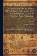 A Complete Dictionary Of The English Language, Both With Regard To Sound And Meaning: One Main Object Of Which Is, To Establish A Plain And Permanent di Thomas Sheridan edito da LEGARE STREET PR