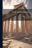 The Anabasis di Xenophon, Alpheus Crosby edito da LEGARE STREET PR