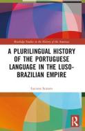 A Plurilingual History Of The Portuguese Language In The Luso-Brazilian Empire di Luciane Scarato edito da Taylor & Francis Ltd