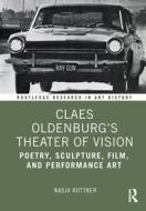Claes Oldenburg's Theater Of Vision di Nadja Rottner edito da Taylor & Francis Ltd
