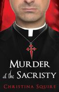 MURDER AT THE SACRISTY di CHRISTINA SQUIRE edito da LIGHTNING SOURCE UK LTD