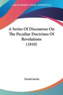 A Series of Discourses on the Peculiar Doctrines of Revelations (1810) di David Savile edito da Kessinger Publishing