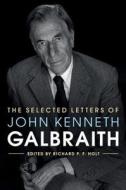 The Selected Letters of John Kenneth Galbraith di John Kenneth Galbraith edito da Cambridge University Press