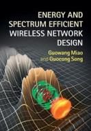 Energy and Spectrum Efficient Wireless Network Design di Guowang Miao edito da Cambridge University Press