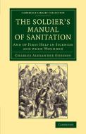 The Soldier's Manual of Sanitation di Charles Alexander Gordon, Robert Coleman Eaton edito da Cambridge University Press