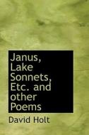 Janus, Lake Sonnets, Etc. And Other Poems di David Holt edito da Bibliolife