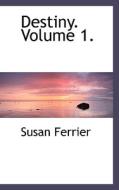Destiny. Volume 1. di Susan Ferrier edito da Bibliolife