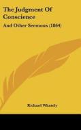 The Judgment of Conscience: And Other Sermons (1864) di Richard Whately edito da Kessinger Publishing