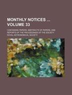 Monthly Notices Volume 33; Containing Papers, Abstracts of Papers, and Reports of the Proceedings of the Society di Royal Astronomical Society edito da Rarebooksclub.com
