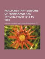 Parliamentary Memoirs of Fermanagh and Tyrone, from 1613 to 1885 di Somerset Richard Belmore edito da Rarebooksclub.com