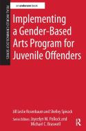 Implementing A Gender-based Arts Program For Juvenile Offenders di Jill Leslie Rosenbaum, Shelley Spivack edito da Taylor & Francis Ltd