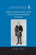 William Crookes (1832-1919) and the Commercialization of Science di William H. Brock edito da Taylor & Francis Ltd