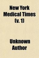 New York Medical Times V. 1 di Unknown Author edito da General Books