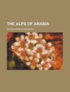 The Alps Of Arabia di William Charles Maughan edito da Rarebooksclub.com