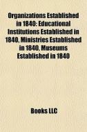 Organizations Established In 1840: Educa di Books Llc edito da Books LLC, Wiki Series