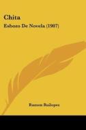 Chita: Esbozo de Novela (1907) di Ramon Ruilopez edito da Kessinger Publishing