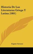 Historia de Las Literaturas Griega y Latina (1861) di Eugene Geruzez edito da Kessinger Publishing
