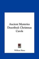Ancient Mysteries Described: Christmas Carols di William Hone edito da Kessinger Publishing