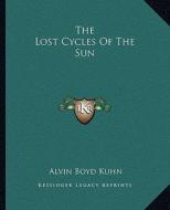The Lost Cycles of the Sun di Alvin Boyd Kuhn edito da Kessinger Publishing