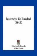 Journeys to Bagdad (1915) di Charles S. Brooks edito da Kessinger Publishing