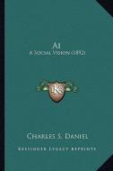 AI: A Social Vision (1892) di Charles S. Daniel edito da Kessinger Publishing