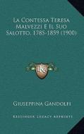 La Contessa Teresa Malvezzi E Il Suo Salotto, 1785-1859 (1900) di Giuseppina Gandolfi edito da Kessinger Publishing