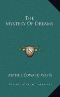 The Mystery of Dreams di Arthur Edward Waite edito da Kessinger Publishing