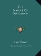 The Nature of Obligation the Nature of Obligation di John Dewey edito da Kessinger Publishing