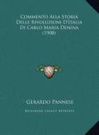 Commento Alla Storia Delle Rivoluzioni D'Italia Di Carlo Maria Denina (1908) di Gerardo Pannese edito da Kessinger Publishing