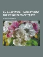 An Analytical Inquiry Into The Principles Of Taste di Richard Payne Knight edito da Theclassics.us