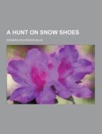 A Hunt On Snow Shoes di Edward Sylvester Ellis edito da Theclassics.us
