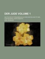 Der Jude Volume 1; Deutsches Sittengemalde Aus Der Ersten Halfte Des Funfzehnten Jahrhunderts di Karl Spindler edito da Rarebooksclub.com