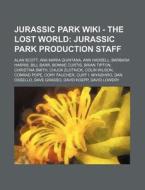 Jurassic Park - The Lost World: Jurassic Park Production Staff: Alan Scott, Ana Maria Quintana, Ann Hadsell, Barbara Harris, Bill Barr, Bonnie Curtis, di Source Wikia edito da Books Llc, Wiki Series