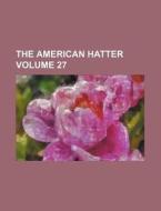 The American Hatter Volume 27 di Books Group edito da Rarebooksclub.com