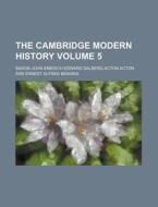 The Cambridge Modern History Volume 5 di Baron John Emerich Edward Acton edito da Rarebooksclub.com