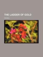 The Ladder of Gold di Rob Bell edito da Rarebooksclub.com