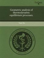 Geometric Analysis Of Thermodynamic Equilibrium Processes. di Yuan Xu edito da Proquest, Umi Dissertation Publishing