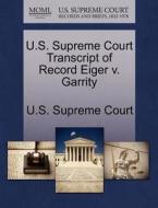 U.s. Supreme Court Transcript Of Record Eiger V. Garrity edito da Gale Ecco, U.s. Supreme Court Records