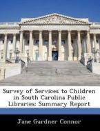 Survey Of Services To Children In South Carolina Public Libraries di Jane Gardner Connor edito da Bibliogov