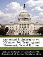 Annotated Bibliography On Offender Job Training And Placement, Second Edition di Constance Clem edito da Bibliogov