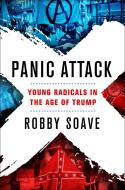Panic Attack: Young Radicals in the Age of Trump di Robby Soave edito da ST MARTINS PR