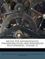 Archiv Fur Anthropologie, Volkerforschung Und Kolonialen Kulturwandel, Volume 13 edito da Nabu Press