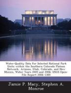 Water-quality Data For Selected National Park Units Within The Southern Colorado Plateau Network, Arizona, Utah, Colorado, And New Mexico, Water Years di Jamie P Macy, Stephen a Monroe edito da Bibliogov
