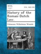 History of the Roman-Dutch Law. di Johannes Wilhelmus Wessels edito da Gale, Making of Modern Law