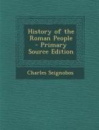 History of the Roman People di Charles Seignobos edito da Nabu Press