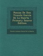 Poesias de Don Vicente Garcia de La Huerta di Vicente Antonio Garcia De La Huerta edito da Nabu Press